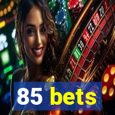 85 bets